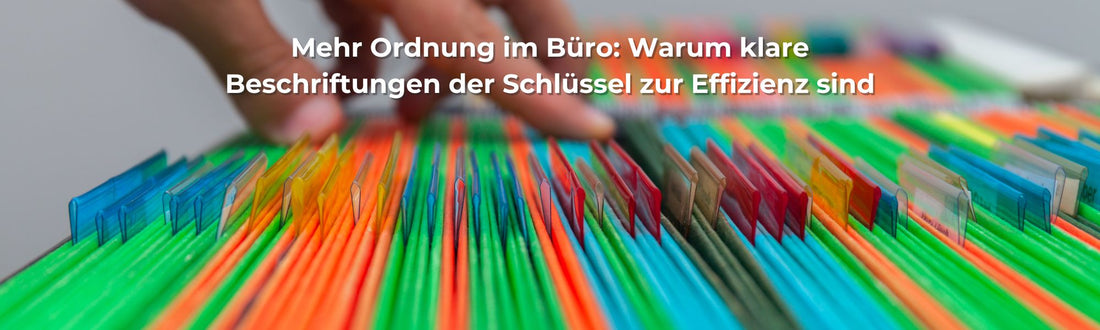 Mehr Ordnung im Büro: Warum klare Beschriftungen der Schlüssel zur Effizienz sind